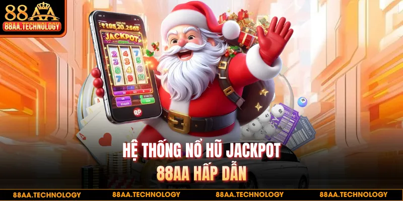 Hệ thống nổ hũ Jackpot 88AA hấp dẫn