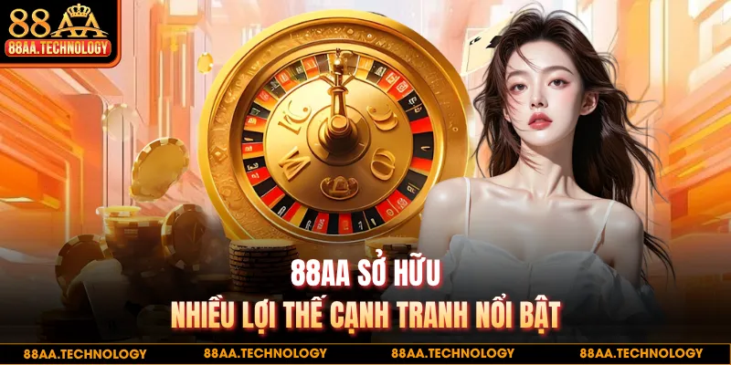 88AA sở hữu nhiều lợi thế cạnh tranh nổi bật