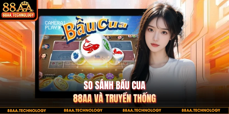 So sánh bầu cua 88AA và truyền thống