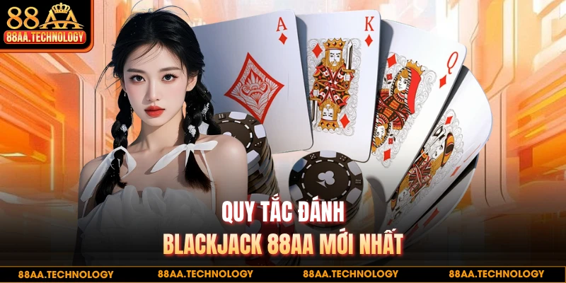 Quy tắc đánh Blackjack 88AA mới nhất