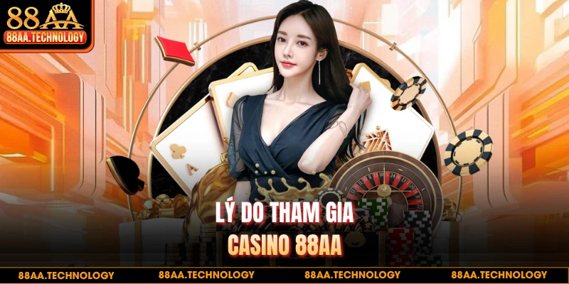 Lý do tham gia casino 88AA