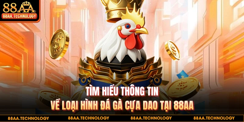 Tìm hiểu thông tin về loại hình đá gà cựa dao tại 88AA