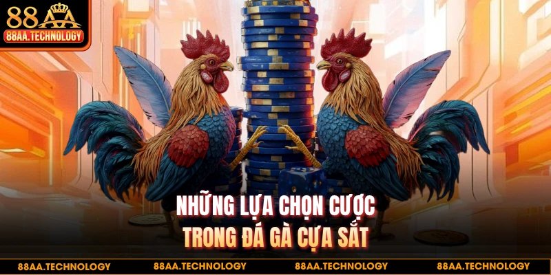 Những lựa chọn cược trong đá gà cựa sắt