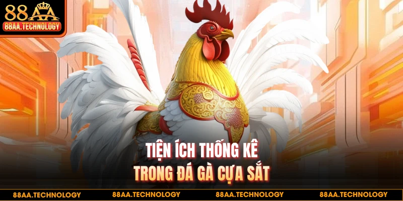Tiện ích thống kê trong đá gà cựa sắt