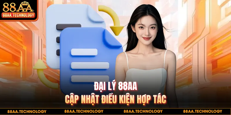 Đại lý 88AA cập nhật điều kiện hợp tác