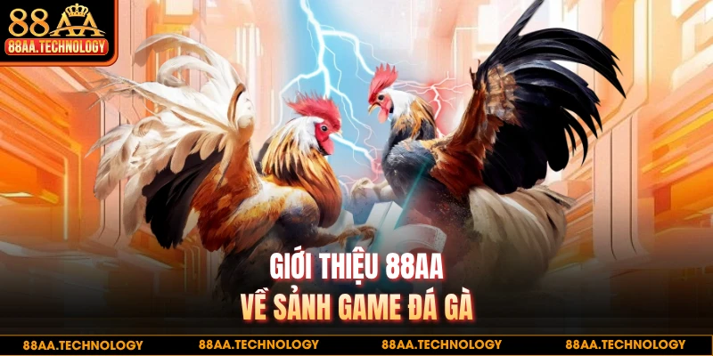 Giới thiệu 88AA về sảnh game đá gà