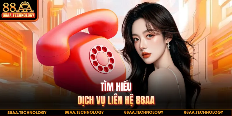 Tìm hiểu dịch vụ liên hệ 88AA