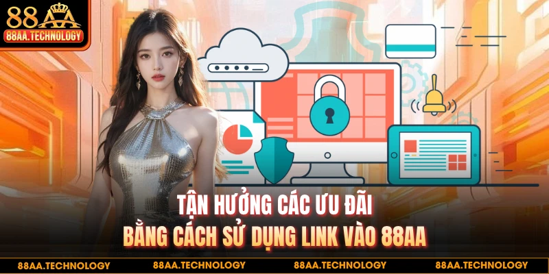 Tận hưởng các ưu đãi bằng cách sử dụng link vào 88AA