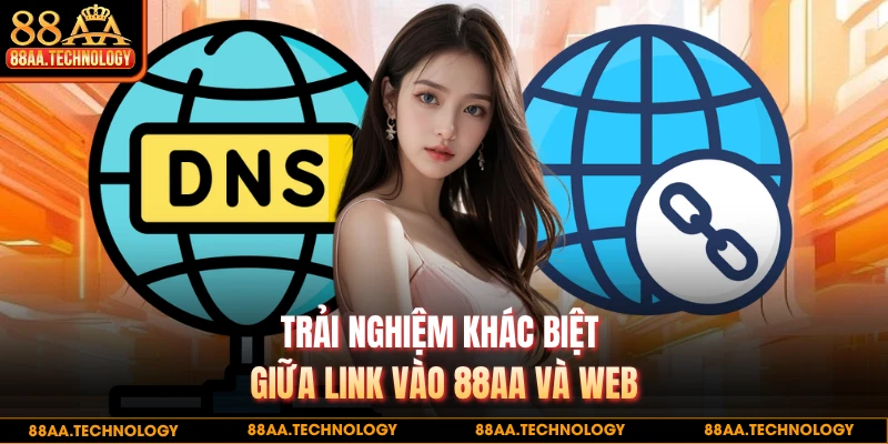 Trải nghiệm khác biệt giữa link vào 88AA và web
