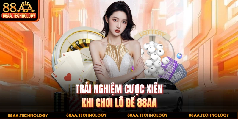 Trải nghiệm cược xiên khi chơi lô đề 88AA