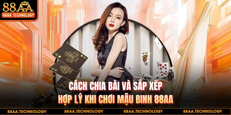 Cách chia bài và sắp xếp hợp lý khi chơi mậu binh 88AA