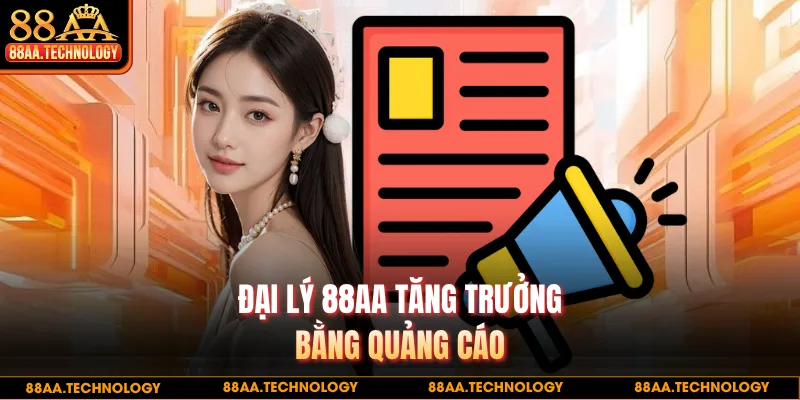 Đại lý 88AA tăng trưởng bằng quảng cáo