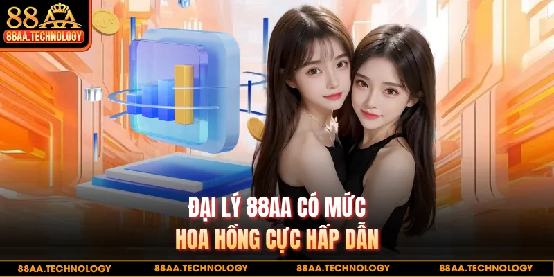 Đại lý 88AA có mức hoa hồng cực hấp dẫn