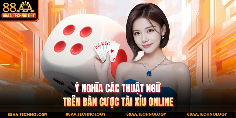 Ý nghĩa các thuật ngữ trên bàn cược tài xỉu online