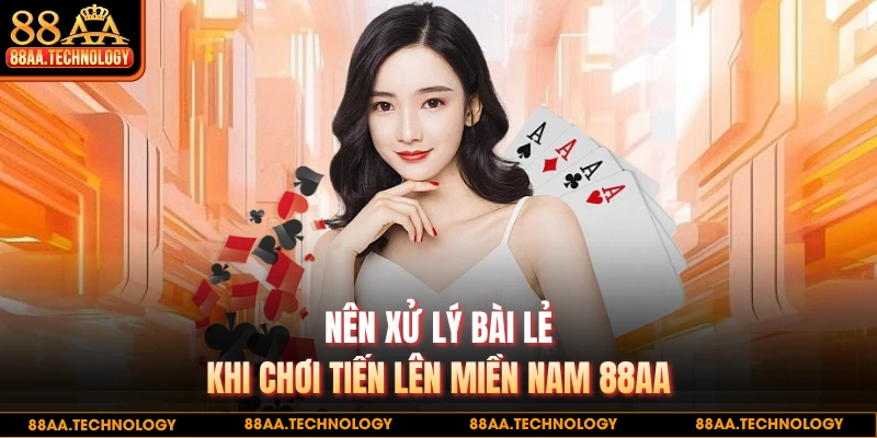 Nên xử lý bài lẻ khi chơi tiến lên miền Nam 88AA