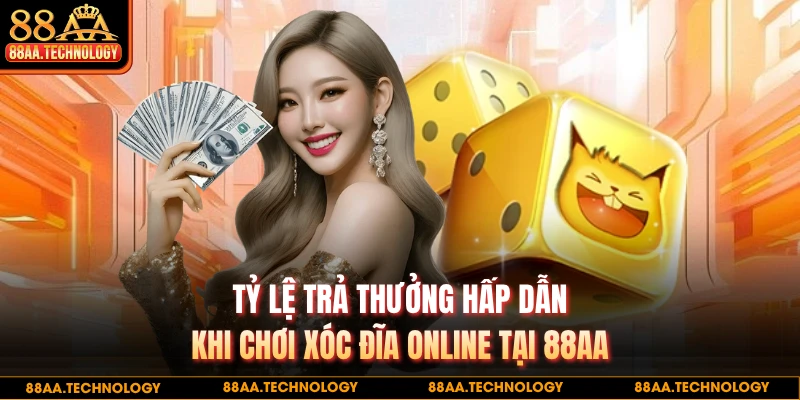 Tỷ lệ trả thưởng hấp dẫn khi chơi xóc đĩa online tại 88AA